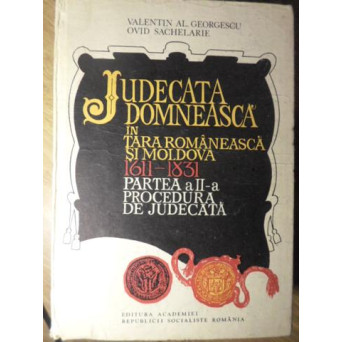 JUDECATA DOMNEASCA IN TARA ROMANEASCA SI MOLDOVA 1611-1831. PARTEA A II-A PROCEDURA DE JUDECATA