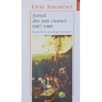 JURNAL DIN ANII CIUMEI: 1987-1989 INCERCARI DE SOCIOLOGIE SPONTANA JURNAL DIN ANII CIUMEI: 1987-1989 INCERCARI DE SOCIOLOGIE SPONTANA