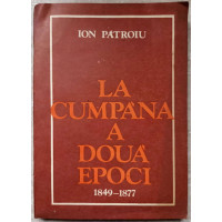 LA CUMPANA A DOUA EPOCI 1849-1877 LA CUMPANA A DOUA EPOCI 1849-1877