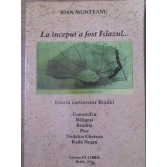 LA INCEPUT A FOST ISLAZUL... ISTORIA CARTIERELOR BRAILEI
