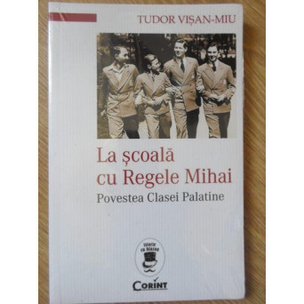LA SCOALA CU REGELE MIHAI. POVESTEA CLASEI PALATINE