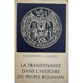 LA TRANSYLVANIE DANS L'HISTOIRE DU PEUPLE ROUMAIN