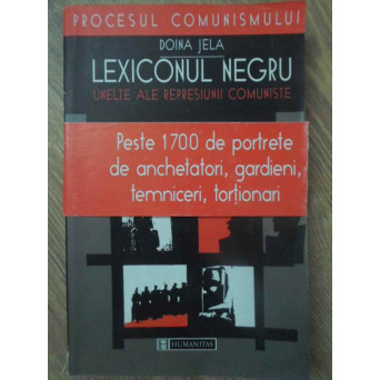 LEXICONUL NEGRU. UNELTE ALE REPRESIUNII COMUNISTE