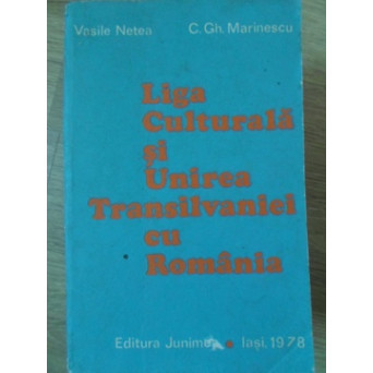 LIGA CULTURALA SI UNIREA TRANSILVANIEI CU ROMANIA (CU DEDICATIA AUTORULUI)