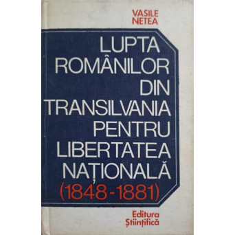 LUPTA ROMANILOR DIN TRANSILVANIA PENTRU LIBERTATEA NATIONALA (1848-1881)