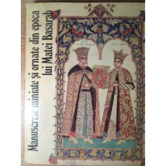MANUSCRISE MINIATE SI ORNATE DIN EPOCA LUI MATEI BASARAB