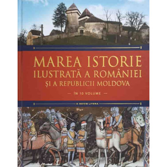 MAREA ISTORIE ILUSTRATA A ROMANIEI SI A REPUBLICII MOLDOVA VOL.2