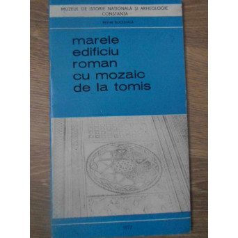 MARELE EDIFICIU ROMAN CU MOZAIC DE LA TOMIS