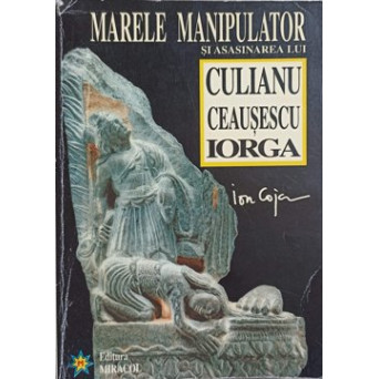 MARELE MANIPULATOR SI ASASINAREA LUI CULIANU, CEAUSESCU, IORGA