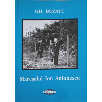 MARESALUL ION ANTONESCU. BIOBIBLIOGRAFIE