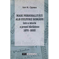 MARI PERSONALITATI ALE CULTURII ROMANE INTR-O ISTORIE A PRESEI BARLADENE 1870-2003 MARI PERSONALITATI ALE CULTURII ROMANE INTR-O ISTORIE A PRESEI BARLADENE 1870-2003