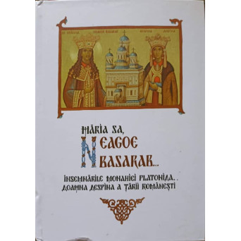 MARIA SA, NEAGOE BASARAB... INSEMNARILE MONAHIEI PLATONIDA. DOAMNA DESPINA A TARII ROMANESTI
