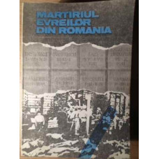 MARTIRIUL EVREILOR DIN ROMANIA 1940-1944. DOCUMENTE SI MARTURII
