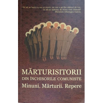 MARTURISITORII DIN INCHISORILE COMUNISTE. MINUNI. MARTURII. REPERE