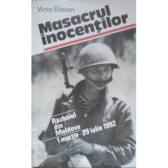 MASACRUL INOCENTILOR. RAZBOIUL DIN MOLDOVA. 1 MARTIE-29 IULIE 1992