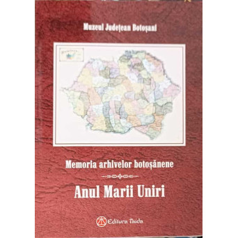 MEMORIA ARHIVELOR BOTOSANENE. ANUL MARII UNIRI