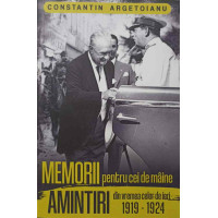 MEMORII PENTRU CEI DE MAINE. AMINTIRI DIN VREMEA CELOR DE IERI 1919-1924 VOL.4 MEMORII PENTRU CEI DE MAINE. AMINTIRI DIN VREMEA CELOR DE IERI 1919-1924 VOL.4