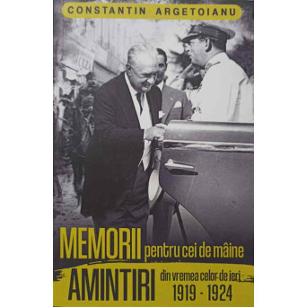 MEMORII PENTRU CEI DE MAINE. AMINTIRI DIN VREMEA CELOR DE IERI 1919-1924 VOL.4