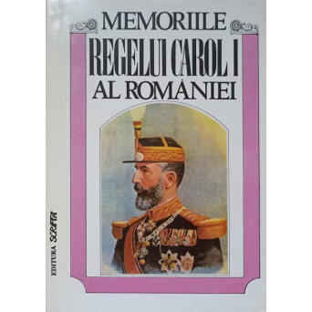 MEMORIILE REGELUI CAROL AL ROMANIEI VOL.1 1866-1869