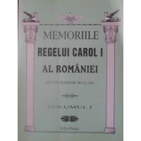 MEMORIILE REGELUI CAROL I AL ROMANIEI (DE UN MARTOR OCULAR) VOL.1 MEMORIILE REGELUI CAROL I AL ROMANIEI (DE UN MARTOR OCULAR) VOL.1