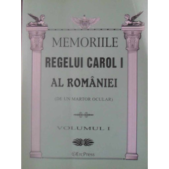 MEMORIILE REGELUI CAROL I AL ROMANIEI (DE UN MARTOR OCULAR) VOL.1