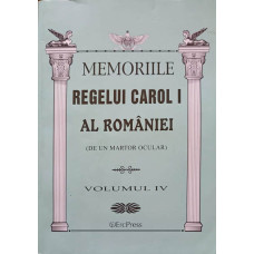 MEMORIILE REGELUI CAROL I AL ROMANIEI (DE UN MARTOR OCULAR) VOL.4