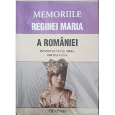 MEMORIILE REGINEI MARIA A ROMANIEI. POVESTEA VIETII MELE. PARTEA 3