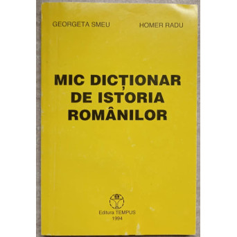 MIC DICTIONAR DE ISTORIA ROMANILOR