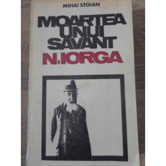 MOARTEA UNUI SAVANT N. IORGA
