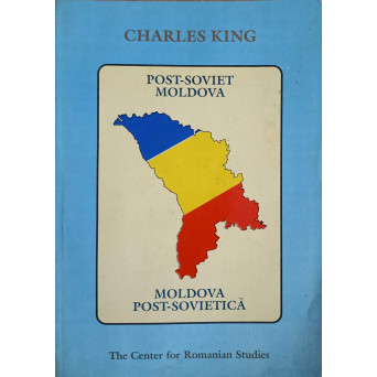MOLDOVA POST-SOVIETICA: UN TINUT DE HOTAR IN TRANZITIE. EDITIE BILINGVA ROMANA-ENGLEZA