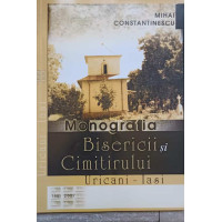 MONOGRAFIA BISERICII SI CIMITIRULUI URICANI - IASI MONOGRAFIA BISERICII SI CIMITIRULUI URICANI - IASI