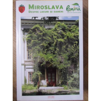 MONOGRAFIA COMUNEI MIROSLAVA. DESPRE LOCURI SI OAMENI