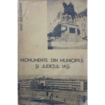 MONUMENTE DIN MUNICIPIUL SI JUDETUL IASI. GHID BIBLIOGRAFIC