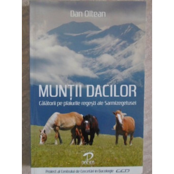 MUNTII DACILOR. CALATORII PE PLAIURILE REGESTI ALE SARMIZEGETUSEI