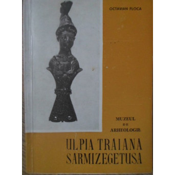 MUZEUL DE ARHEOLOGIE ULPIA TRAIANA SARMIZEGETUSA