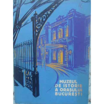 MUZEUL DE ISTORIE A ORASULUI BUCURESTI