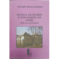 MUZEUL DE ISTORIE SI ETNOGRAFIE DIN ORHEI (FILE DE ACTIVITATE) MUZEUL DE ISTORIE SI ETNOGRAFIE DIN ORHEI (FILE DE ACTIVITATE)