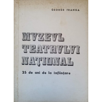 MUZEUL TEATRULUI NATIONAL. 25 DE ANI DE LA INFIINTARE