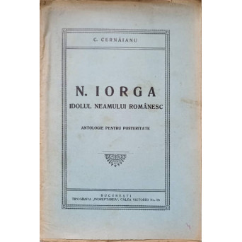 N. IORGA IDOLUL NEAMULUI ROMANESC. ANTOLOGIE PENTRU POSTERITATE