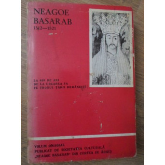 NEAGOE BASARAB 1512-1521. LA 460 DE ANI DE LA URCAREA SA PE TRONUL TARII ROMANESTI