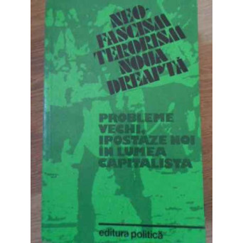 NEO-FASCISM TERORISM NOUA DREAPTA PROBLEME VECHI IPOSTAZE NOI IN LUMEA CAPITALISTA