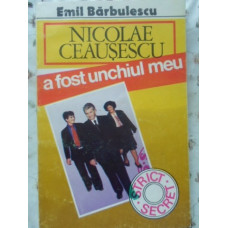 NICOLAE CEAUSESCU A FOST UNCHIUL MEU