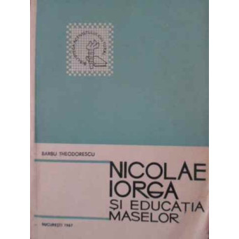 NICOLAE IORGA SI EDUCATIA MASELOR