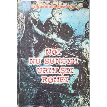 NOI NU SUNTEM URMASII ROMEI
