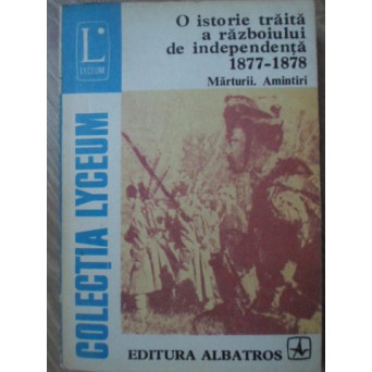 O ISTORIE TRAITA A RAZBOIULUI DE INDEPENDENTA. 1877-1878 MARTURII, AMINTIRI