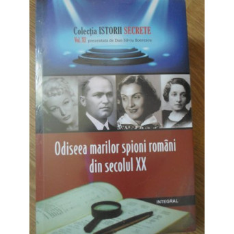 ODISEEA MARILOR SPIONI ROMANI DIN SECOLUL XX