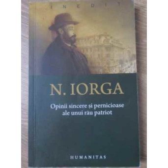 OPINII SINCERE SI PERNICIOASE ALE UNUI RAU PATRIOT