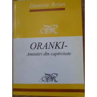 ORANKI AMINTIRI DIN CAPTIVITATE