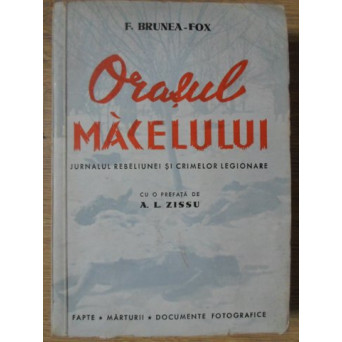 ORASUL MACELULUI. JURNALUL REBELIUNEI SI CRIMELOR LEGIONARE