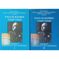PACE SI RAZBOI (1940-1944) JURNALUL MARESALULUI ION ANTONESCU VOL.1-2